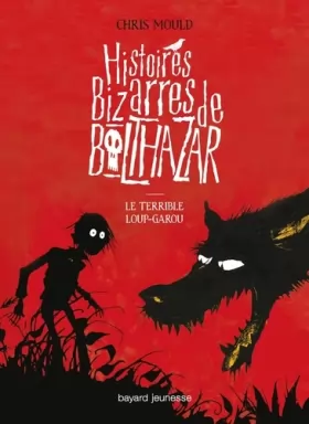 Couverture du produit · Histoires Bizarres de Balthazar, Tome 1 : Le terrible loup-garou