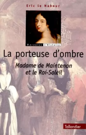 Couverture du produit · La porteuse d'ombre - Madame de Maintenon et le Roi-Soleil