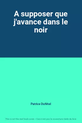Couverture du produit · A supposer que j'avance dans le noir