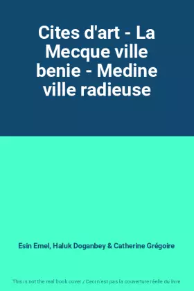 Couverture du produit · Cites d'art - La Mecque ville benie - Medine ville radieuse