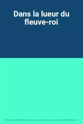 Couverture du produit · Dans la lueur du fleuve-roi