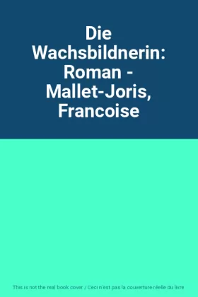 Couverture du produit · Die Wachsbildnerin: Roman - Mallet-Joris, Francoise