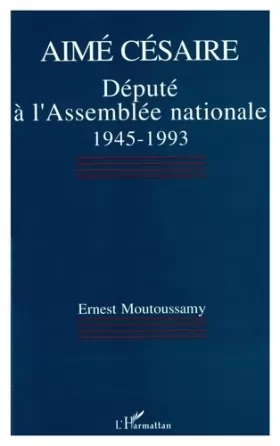 Couverture du produit · Aimé Césaire, député à lAssemblée nationale 1945-1993