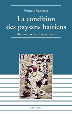 Couverture du produit · La Condition des paysans haïtiens : Du code noir aux codes ruraux