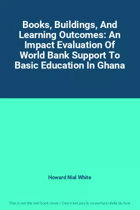 Couverture du produit · Books, Buildings, And Learning Outcomes: An Impact Evaluation Of World Bank Support To Basic Education In Ghana