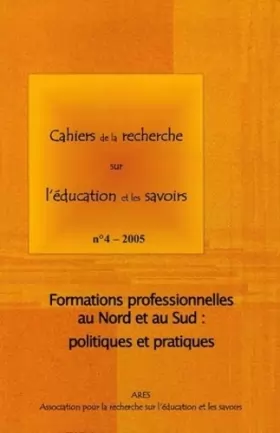 Couverture du produit · Cahiers de la recherche sur l'éducation et les savoirs, N° 4/2005 : Formations professionnelles au Nord et au Sud : politiques 