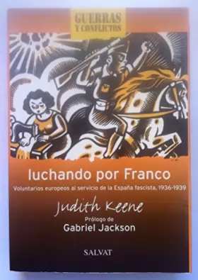 Couverture du produit · Luchando por Franco "voluntarios europeos al servicio de la España fascista ,1936-1939.