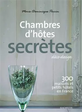 Couverture du produit · Chambres d'hôtes secrètes : 300 maisons et petits hôtels en France