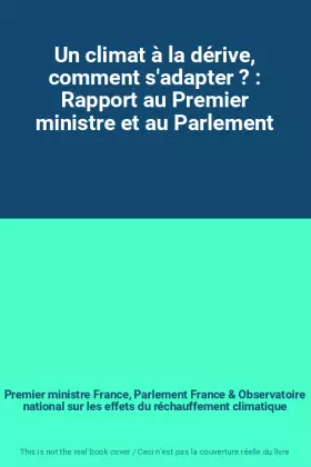 Couverture du produit · Un climat à la dérive, comment s'adapter ? : Rapport au Premier ministre et au Parlement