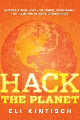 Couverture du produit · Hack the Planet: Science's Best Hope-Or Worst Nightmare-For Averting Climate Catastrophe