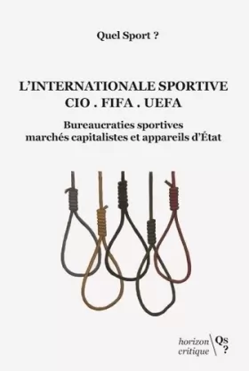 Couverture du produit · L'Internationale sportive CIO-FIFA-UEFA: Bureaucraties sportives, marchés capitalistes et appareils d'Etat