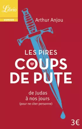 Couverture du produit · Les Pires Coups de pute : De Judas à nos jours (pour ne citer personne)