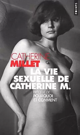 Couverture du produit · La Vie sexuelle de Catherine M., précédé de "Pourquoi et Comment"