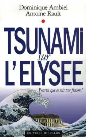 Couverture du produit · Tsunami sur l'Elysée : Pourvu que ce soit une fiction