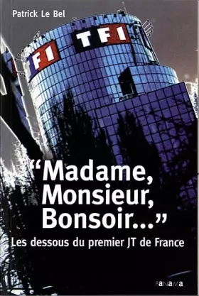Couverture du produit · Madame, Monsieur, Bonsoir... : Les dessous du premier JT de France