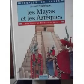 Couverture du produit · Avant l'amerique, les mayas et les azteques