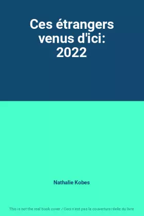 Couverture du produit · Ces étrangers venus d'ici: 2022