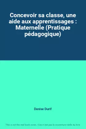 Couverture du produit · Concevoir sa classe, une aide aux apprentissages : Maternelle (Pratique pédagogique)