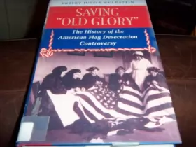 Couverture du produit · Saving Old Glory: The History Of The American Flag Desecration Controversy