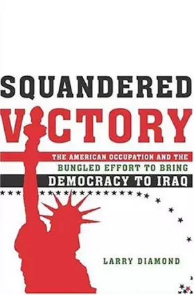 Couverture du produit · Squandered Victory: The American Occupation And Bungled Effort To Bring Democracy To Iraq