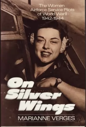 Couverture du produit · On Silver Wings: The Women Airforce Service Pilots of World War II 1942-1944