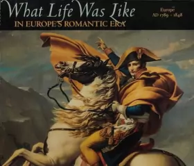 Couverture du produit · What Life Was Like in Europe's Romantic Era: Ad 1789-1848