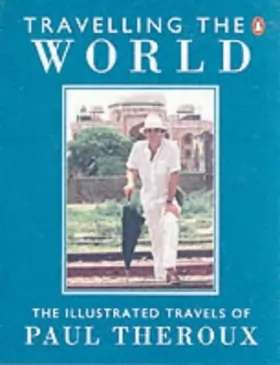 Couverture du produit · Travelling the World: The Illustrated Travels of Paul Theroux