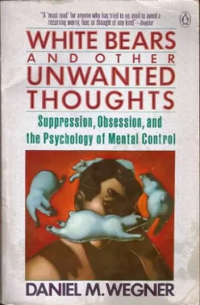 Couverture du produit · White Bears and Other Unwanted Thoughts: Suppression, Obsession and the Psychology of Mental Control