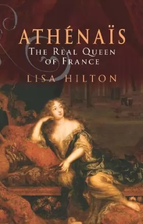Couverture du produit · Athenais, the Real Queen of France: A Biography of Madame De Montespan