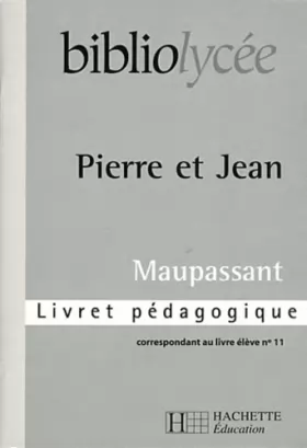 Couverture du produit · Bibliolycee - Pierre et Jean Maupassant - Livret Pedagogique
