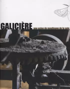 Couverture du produit · Galicière, une usine de moulinage de la soie