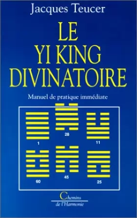 Couverture du produit · Le Yi king divinatoire. Manuel de pratique immédiate
