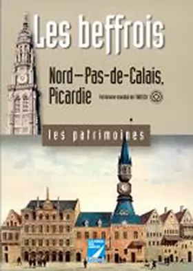 Couverture du produit · Les beffrois : Nord-Pas-de-Calais, Picardie