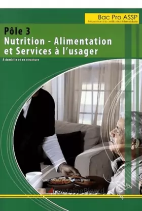 Couverture du produit · Pôle 3 Bac Pro ASSP Nutrition - alimentation et services à l'usager : A domicile et en structure