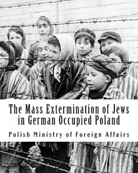 Couverture du produit · The Mass Extermination of Jews in German Occupied Poland: Note addressed to the Governments of the United Nations on December 1