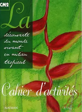 Couverture du produit · La découverte du monde vivant en milieu tropical, CM2, cahier d'activités