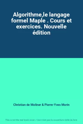 Couverture du produit · Algorithme,le langage formel Maple . Cours et exercices. Nouvelle édition