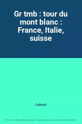 Couverture du produit · Gr tmb : tour du mont blanc : France, Italie, suisse