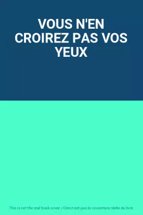 Couverture du produit · VOUS N'EN CROIREZ PAS VOS YEUX