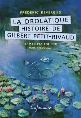 Couverture du produit · LA DROLATIQUE HISTOIRE DE GILBERT PETIT-RIVAUD