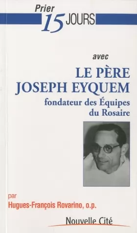 Couverture du produit · Prier 15 jours avec le père Joseph Eyquem, fondateur des Équipes du Rosaire