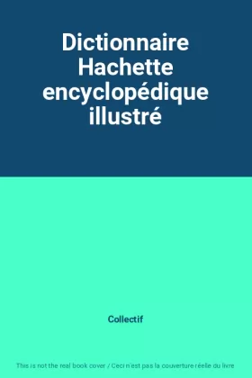 Couverture du produit · Dictionnaire Hachette encyclopédique illustré