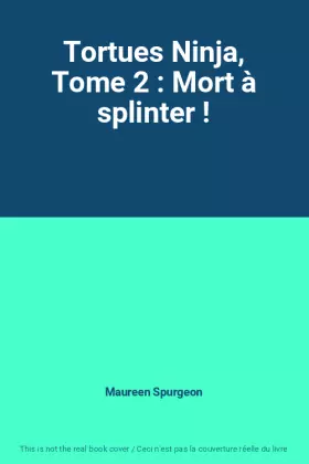 Couverture du produit · Tortues Ninja, Tome 2 : Mort à splinter !