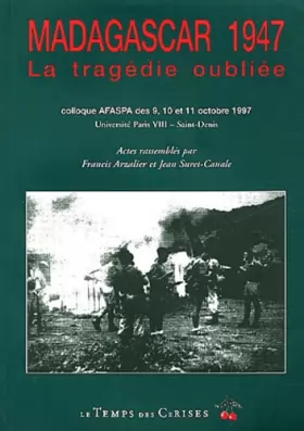 Couverture du produit · Madagascar 1947 : La tragédie oubliée : Colloque AFASPA des 9, 10, et 11 octobre 1997, Université Paris VIII-Saint Denis : acte