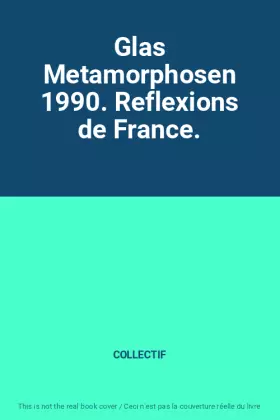 Couverture du produit · Glas Metamorphosen 1990. Reflexions de France.