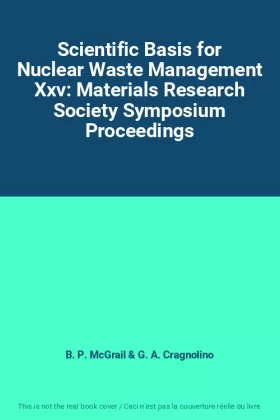 Couverture du produit · Scientific Basis for Nuclear Waste Management Xxv: Materials Research Society Symposium Proceedings