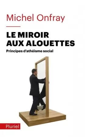 Couverture du produit · Le miroir aux alouettes: Principes d'athéisme social