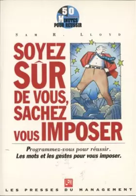 Couverture du produit · Soyez sûr de vous, sachez vous imposer: Manuel pratique des méthodes et des techniques