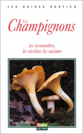 Couverture du produit · Les champignons : Les reconnaître, les récolter, les cuisiner