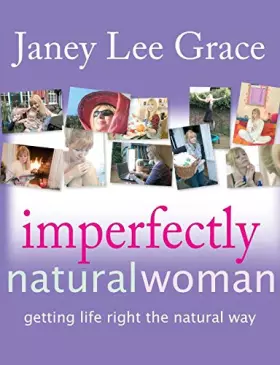 Couverture du produit · Imperfectly Natural Woman: Getting Life Right the Natural Way